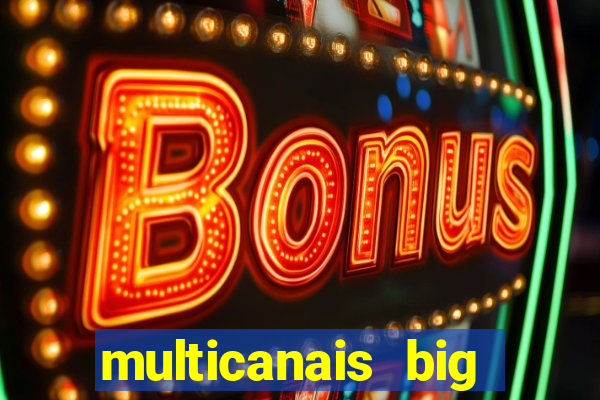 multicanais big brother brasil